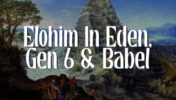 Elohim In Eden, Gen 6 & Babel