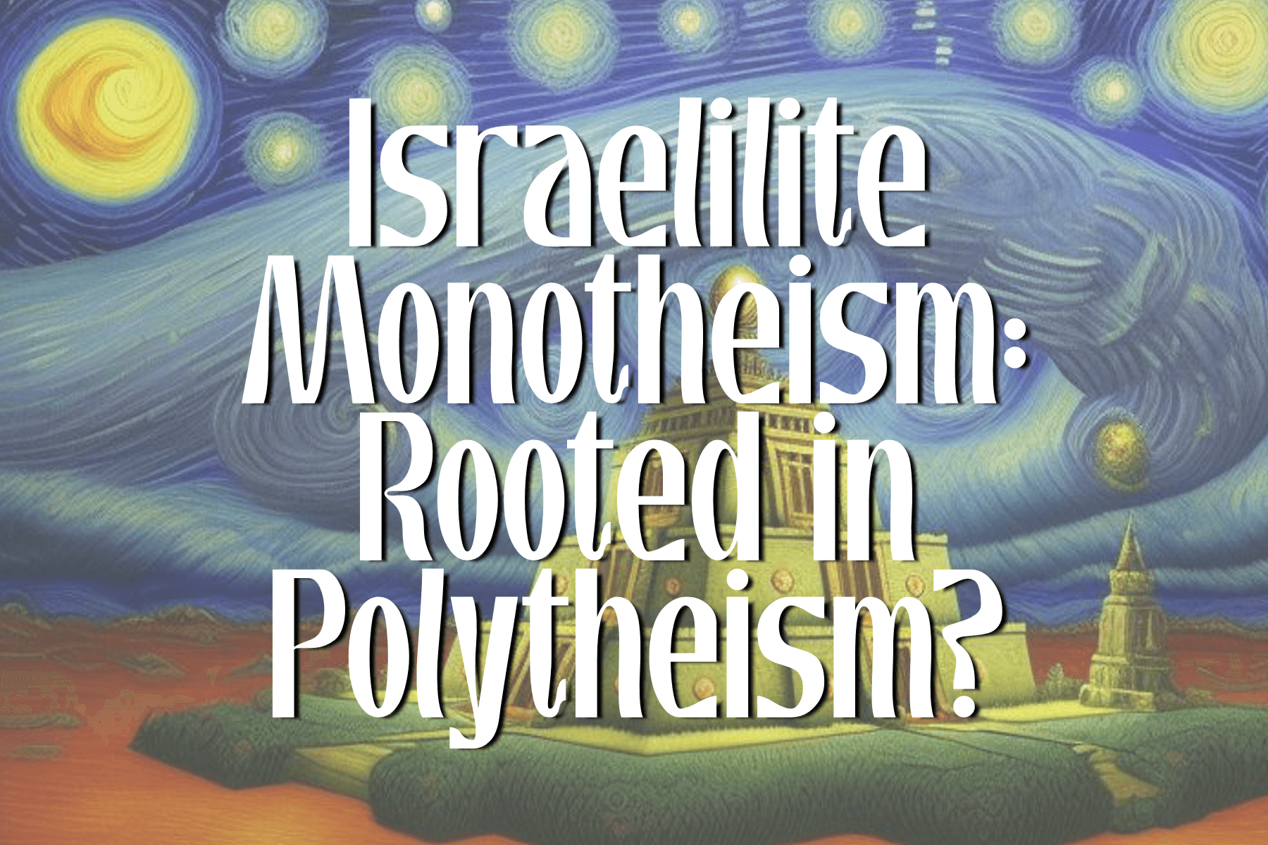 BLOG 4 FEATURE Israelite Monotheism