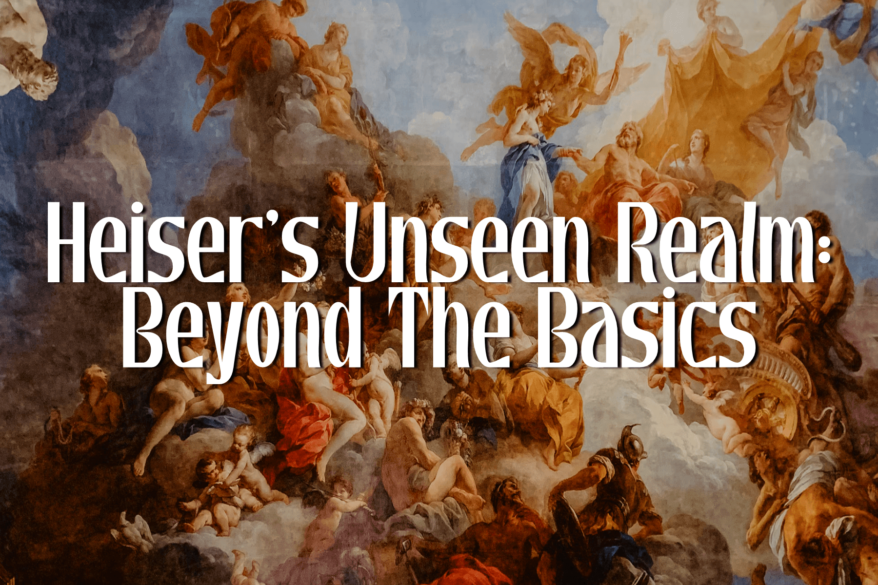 Heiser's Unseen Realm: Beyond The Basics