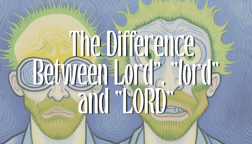 BLOG Lord vs lord vs LORD