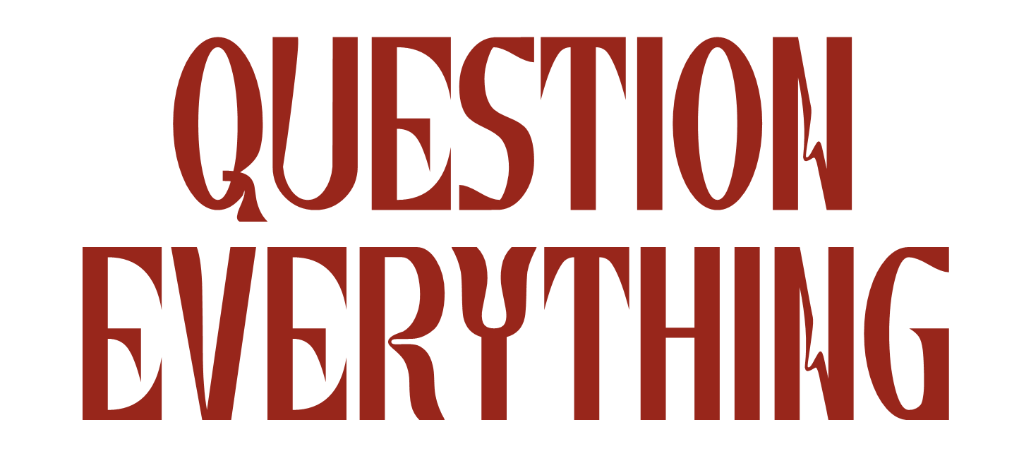 Question Everything