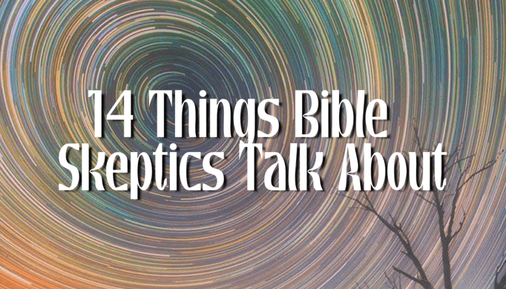 BLOG 14 Things Bible Skeptics Talk About