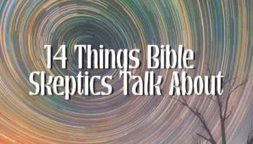 BLOG 14 Things Bible Skeptics Talk About